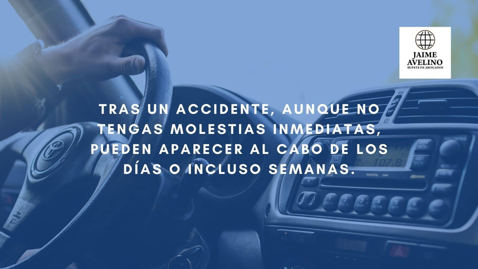 Tras un accidente, aunque no tengas molestias inmediatas, pueden aparecer al cabo de los días o incluso semanas.